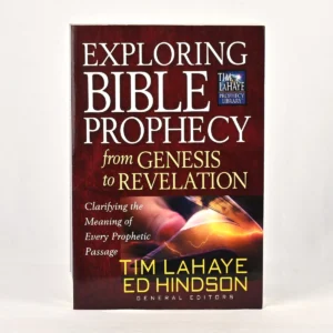Exploring Bible Prophecy from Genesis to Revelation: Clarifying the Meaning of Every Prophetic Passage