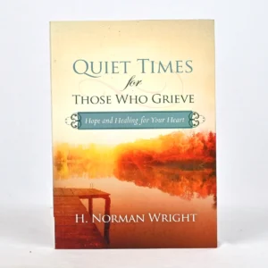 Quiet Times for Those Who Grieve: Hope and Healing for Your Heart