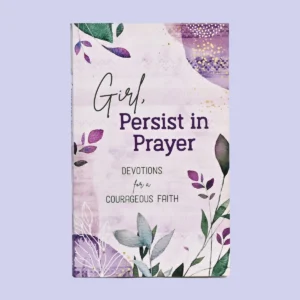 Girl, Persist in Prayer: Devotions for a Courageous Faith