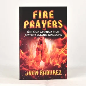 Fire Prayers: Building Arsenals that Destroy Satanic Kingdoms