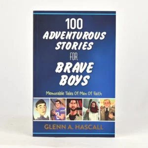 100 Adventurous Stories for Brave Boys: Memorable Tales of Men of Faith - Glenn A Hascall