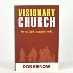 Visionary Church: How Your Church Can Strengthen Families - By Rob Rienow