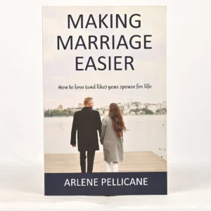 Making Marriage Easier: How to Love (and Like) Your Spouse for Life