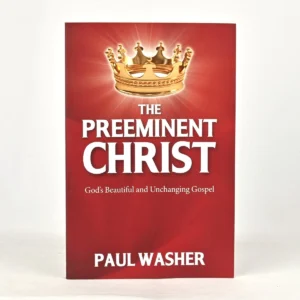 The Preeminent Christ: God’s Beautiful and Unchanging Gospel