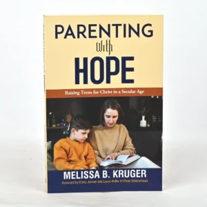Parenting with Hope: Raising Teens for Christ in a Secular Age