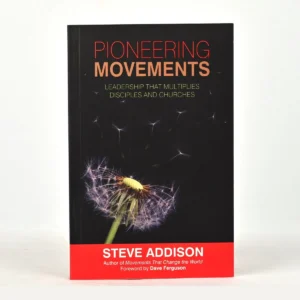 Pioneering Movements: Leadership That Multiplies Disciples and Churches