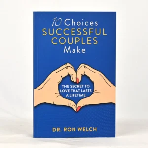 10 Choices Successful Couples Make: The Secret to Love that Lasts a Lifetime