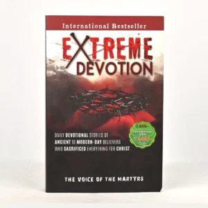 Extreme Devotion: Daily Devotional Stories of Ancient to Modern-Day Believers Who Sacrificed Everything for Christ