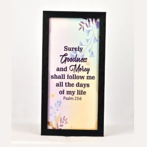 Bible Verse Wall Frame 6x12 – surely Goodness and mercy… Ps 23:6