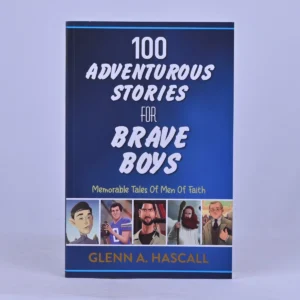 100 Adventurous Stories for Brave Boys: Memorable Tales of Men of Faith - Glenn A Hascall