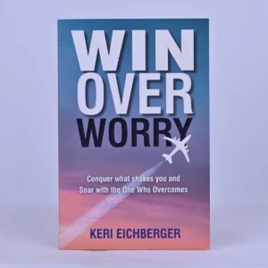 Win Over Worry: Conquer What Shakes You and Soar with the One Who Overcomes