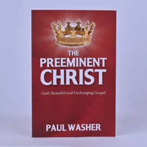 The Preeminent Christ: God’s Beautiful and Unchanging Gospel