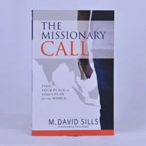 The Missionary call: Findyour place in God's plan for the world