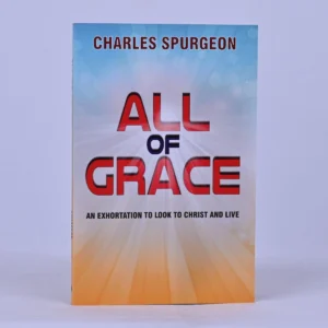 All of Grace: An Exhortation to Look to Christ and Live