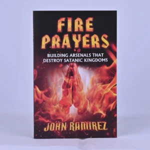 Fire Prayers: Building Arsenals that Destroy Satanic Kingdoms