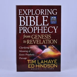 Exploring Bible Prophecy from Genesis to Revelation: Clarifying the Meaning of Every Prophetic Passage
