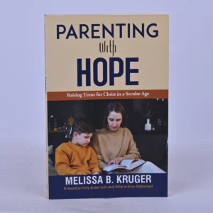Parenting with Hope: Raising Teens for Christ in a Secular Age