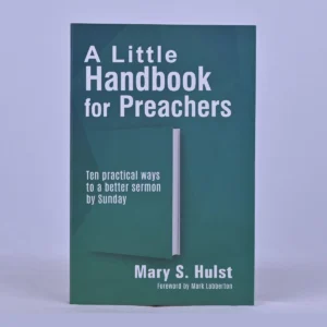 A Little Handbook for Preachers: Ten Practical Ways to a Better Sermon by Sunday