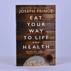 Eat Your Way to Life and Health: Unlock the Power of the Holy Communion
