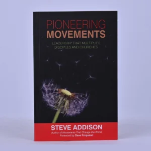 Pioneering Movements: Leadership That Multiplies Disciples and Churches