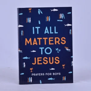 It All Matters to Jesus (Boys): Prayers for Boys - 180 Prayers