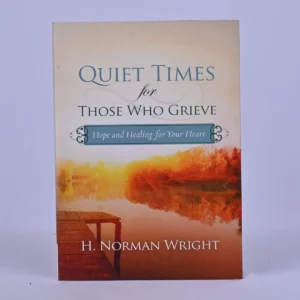 Quiet Times for Those Who Grieve: Hope and Healing for Your Heart