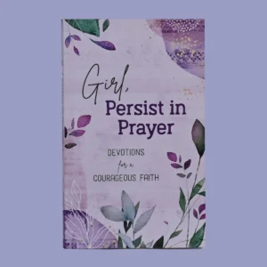 Girl, Persist in Prayer: Devotions for a Courageous Faith